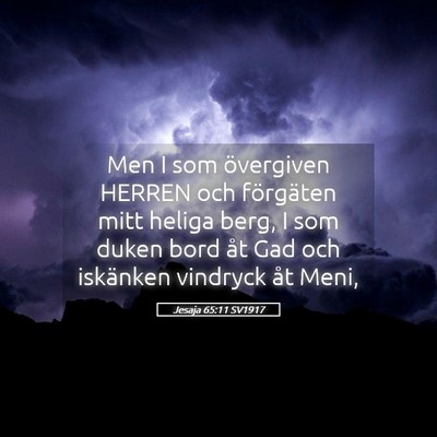 Picture 05 - Jesaja 65:11 SV1917 - Men I som övergiven HERREN och förgäten mitt - Bible Verse Picture