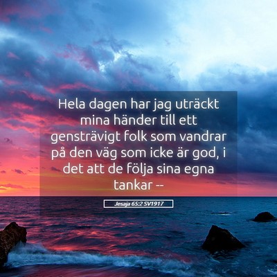 Picture 05 - Jesaja 65:2 SV1917 - Hela dagen har jag uträckt mina händer till ett - Bible Verse Picture