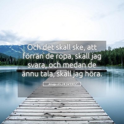 Picture 05 - Jesaja 65:24 SV1917 - Och det skall ske, att förrän de ropa, skall - Bible Verse Picture