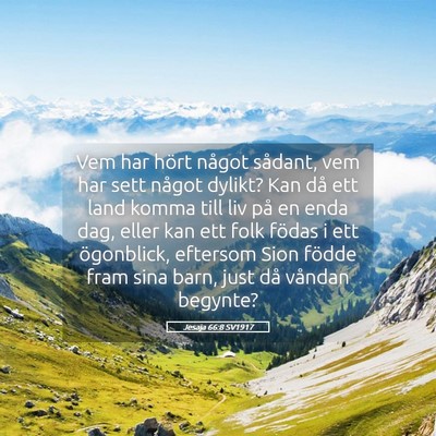 Picture 05 - Jesaja 66:8 SV1917 - Vem har hört något sådant, vem har sett något - Bible Verse Picture