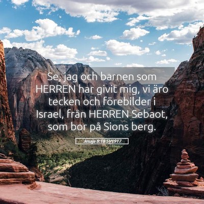 Picture 05 - Jesaja 8:18 SV1917 - Se, jag och barnen som HERREN har givit mig, vi - Bible Verse Picture