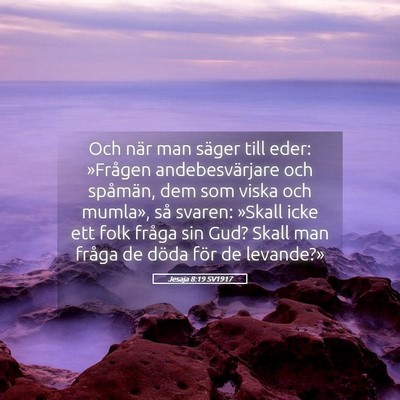 Picture 05 - Jesaja 8:19 SV1917 - Och när man säger till eder: »Frågen - Bible Verse Picture