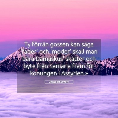 Picture 05 - Jesaja 8:4 SV1917 - Ty förrän gossen kan säga 'fader' och 'moder' - Bible Verse Picture