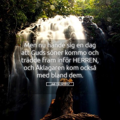 Picture 05 - Job 1:6 SV1917 - Men nu hände sig en dag att Guds söner kommo - Bible Verse Picture