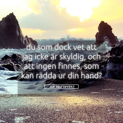Picture 05 - Job 10:7 SV1917 - du som dock vet att jag icke är skyldig, och att - Bible Verse Picture