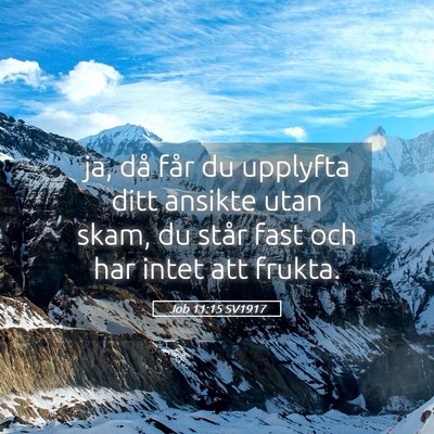 Picture 05 - Job 11:15 SV1917 - ja, då får du upplyfta ditt ansikte utan skam, - Bible Verse Picture