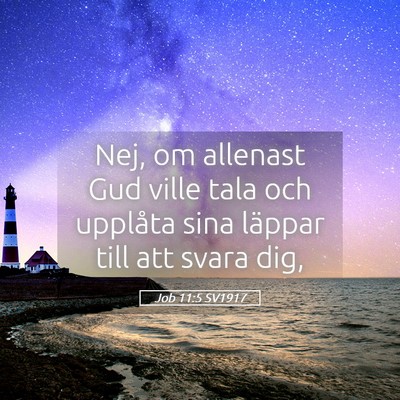 Picture 05 - Job 11:5 SV1917 - Nej, om allenast Gud ville tala och upplåta sina - Bible Verse Picture