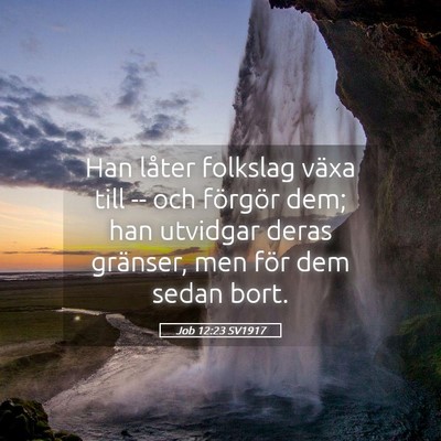 Picture 05 - Job 12:23 SV1917 - Han låter folkslag växa till -- och förgör - Bible Verse Picture