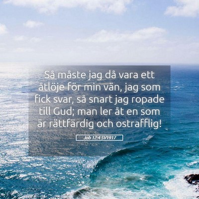 Picture 05 - Job 12:4 SV1917 - Så måste jag då vara ett åtlöje för min - Bible Verse Picture