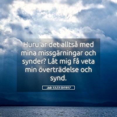 Picture 05 - Job 13:23 SV1917 - Huru är det alltså med mina missgärningar och - Bible Verse Picture