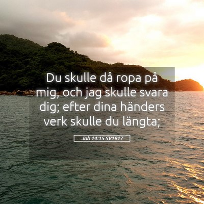 Picture 05 - Job 14:15 SV1917 - Du skulle då ropa på mig, och jag skulle svara - Bible Verse Picture