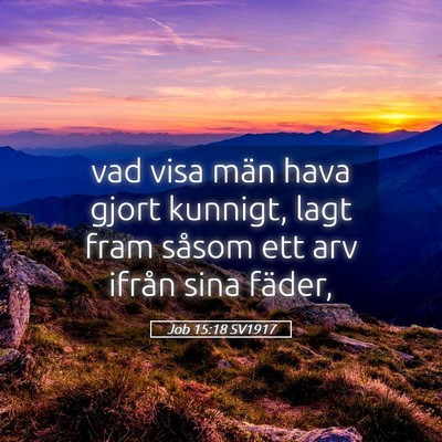Picture 05 - Job 15:18 SV1917 - vad visa män hava gjort kunnigt, lagt fram - Bible Verse Picture