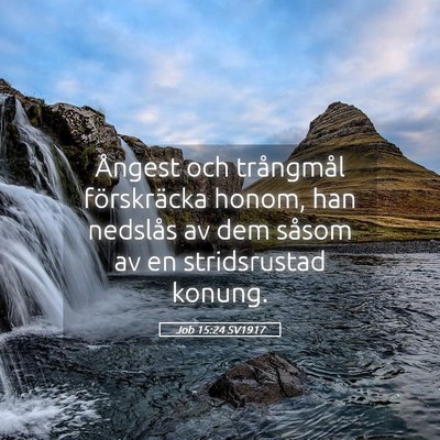 Picture 05 - Job 15:24 SV1917 - Ångest och trångmål förskräcka honom, han - Bible Verse Picture