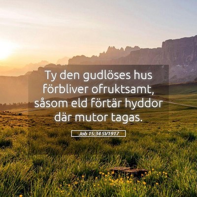 Picture 05 - Job 15:34 SV1917 - Ty den gudlöses hus förbliver ofruktsamt, - Bible Verse Picture