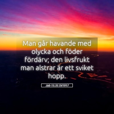Picture 05 - Job 15:35 SV1917 - Man går havande med olycka och föder fördärv; - Bible Verse Picture