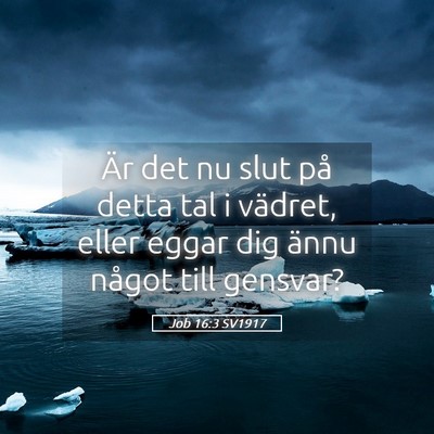 Picture 05 - Job 16:3 SV1917 - Är det nu slut på detta tal i vädret, eller - Bible Verse Picture