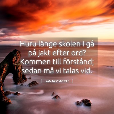 Picture 05 - Job 18:2 SV1917 - Huru länge skolen I gå på jakt efter ord? - Bible Verse Picture