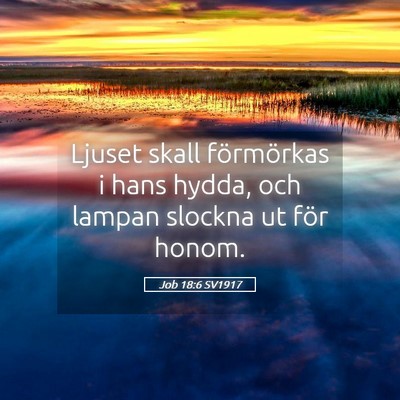Picture 05 - Job 18:6 SV1917 - Ljuset skall förmörkas i hans hydda, och lampan - Bible Verse Picture