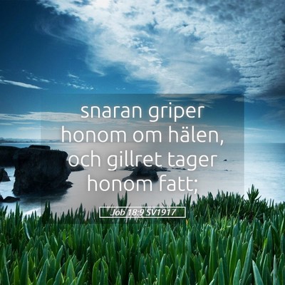 Picture 05 - Job 18:9 SV1917 - snaran griper honom om hälen, och gillret tager - Bible Verse Picture
