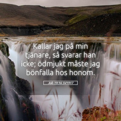 Picture 05 - Job 19:16 SV1917 - Kallar jag på min tjänare, så svarar han icke; - Bible Verse Picture