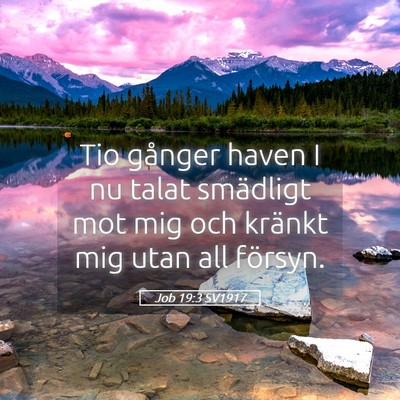 Picture 05 - Job 19:3 SV1917 - Tio gånger haven I nu talat smädligt mot mig - Bible Verse Picture