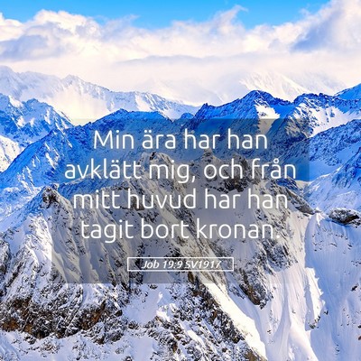 Picture 05 - Job 19:9 SV1917 - Min ära har han avklätt mig, och från mitt - Bible Verse Picture
