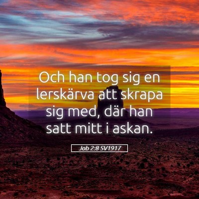 Picture 05 - Job 2:8 SV1917 - Och han tog sig en lerskärva att skrapa sig med, - Bible Verse Picture