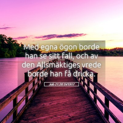 Picture 05 - Job 21:20 SV1917 - Med egna ögon borde han se sitt fall, och av den - Bible Verse Picture
