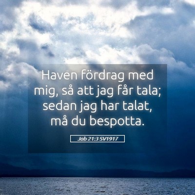 Picture 05 - Job 21:3 SV1917 - Haven fördrag med mig, så att jag får tala; - Bible Verse Picture