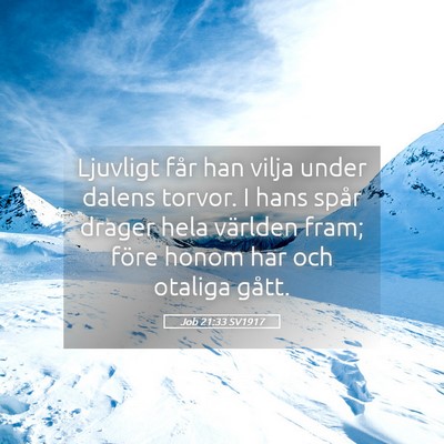 Picture 05 - Job 21:33 SV1917 - Ljuvligt får han vilja under dalens torvor. I - Bible Verse Picture