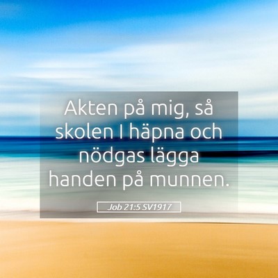 Picture 05 - Job 21:5 SV1917 - Akten på mig, så skolen I häpna och nödgas - Bible Verse Picture