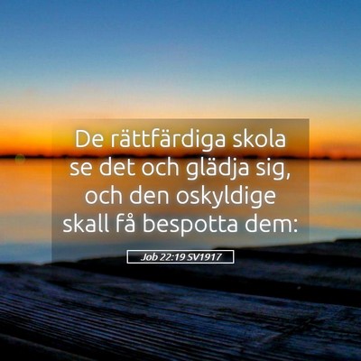 Picture 05 - Job 22:19 SV1917 - De rättfärdiga skola se det och glädja sig, - Bible Verse Picture