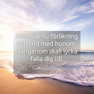 Picture 05 - Job 22:21 SV1917 - Men sök nu förlikning och frid med honom; - Bible Verse Picture