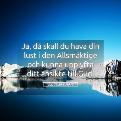 Picture 05 - Job 22:26 SV1917 - Ja, då skall du hava din lust i den Allsmäktige - Bible Verse Picture
