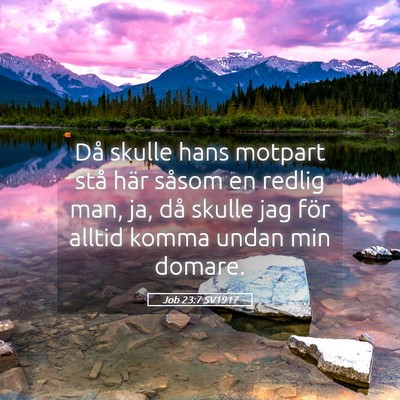 Picture 05 - Job 23:7 SV1917 - Då skulle hans motpart stå här såsom en - Bible Verse Picture