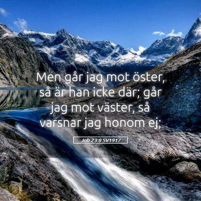 Picture 05 - Job 23:8 SV1917 - Men går jag mot öster, så är han icke där; - Bible Verse Picture