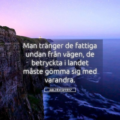 Picture 05 - Job 24:4 SV1917 - Man tränger de fattiga undan från vägen, de - Bible Verse Picture
