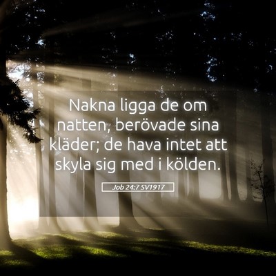Picture 05 - Job 24:7 SV1917 - Nakna ligga de om natten, berövade sina kläder; - Bible Verse Picture