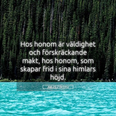Picture 05 - Job 25:2 SV1917 - Hos honom är väldighet och förskräckande - Bible Verse Picture