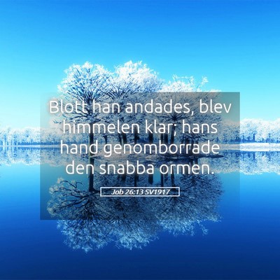 Picture 05 - Job 26:13 SV1917 - Blott han andades, blev himmelen klar; hans hand - Bible Verse Picture