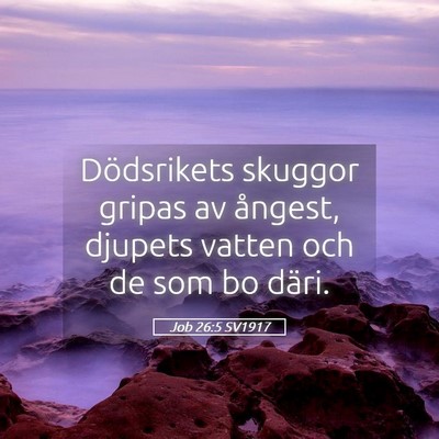 Picture 05 - Job 26:5 SV1917 - Dödsrikets skuggor gripas av ångest, djupets - Bible Verse Picture