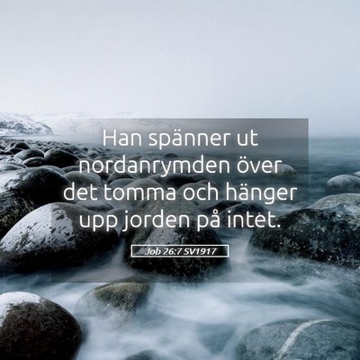 Picture 05 - Job 26:7 SV1917 - Han spänner ut nordanrymden över det tomma och - Bible Verse Picture