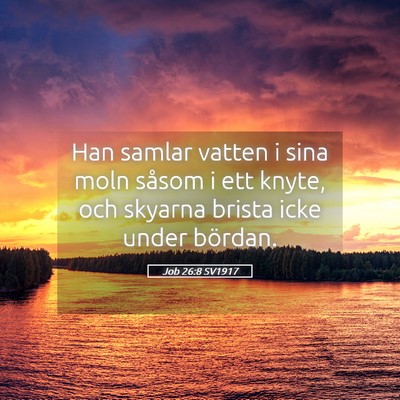 Picture 05 - Job 26:8 SV1917 - Han samlar vatten i sina moln såsom i ett knyte, - Bible Verse Picture