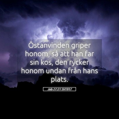 Picture 05 - Job 27:21 SV1917 - Östanvinden griper honom, så att han far sin - Bible Verse Picture