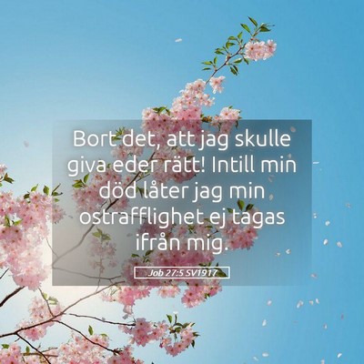 Picture 05 - Job 27:5 SV1917 - Bort det, att jag skulle giva eder rätt! Intill - Bible Verse Picture
