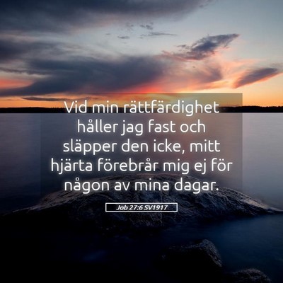Picture 05 - Job 27:6 SV1917 - Vid min rättfärdighet håller jag fast och - Bible Verse Picture