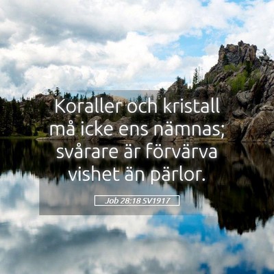 Picture 05 - Job 28:18 SV1917 - Koraller och kristall må icke ens nämnas; - Bible Verse Picture