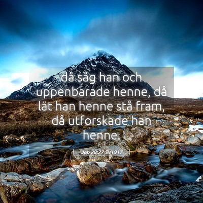Picture 05 - Job 28:27 SV1917 - då såg han och uppenbarade henne, då lät han - Bible Verse Picture