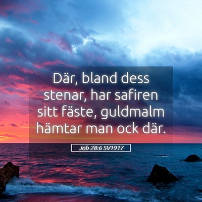 Picture 05 - Job 28:6 SV1917 - Där, bland dess stenar, har safiren sitt fäste, - Bible Verse Picture