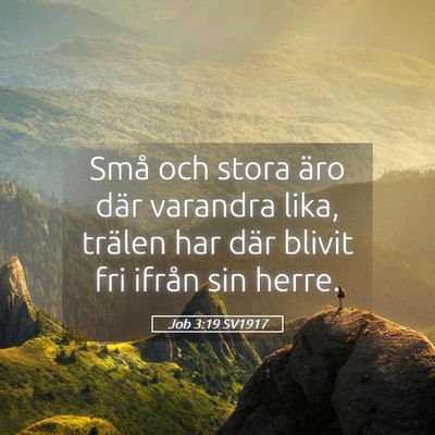 Picture 05 - Job 3:19 SV1917 - Små och stora äro där varandra lika, trälen - Bible Verse Picture